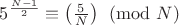 $5^{\frac{N-1}2} \equiv \left(\frac{5}{N}\right) \pmod N$