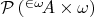 $\mathcal{P}\left({ }^{\in\omega}\!A\times\omega\right)$