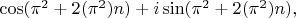 $\cos(\pi^2+2(\pi^2)n)+i\sin(\pi^2+2(\pi^2)n),$