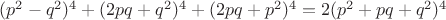 $(p^2-q^2)^4+(2pq+q^2)^4+(2pq+p^2)^4=2(p^2+pq+q^2)^4$