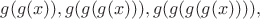 $g(g(x)),g(g(g(x))),g(g(g(g(x)))),$