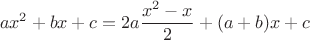 $$ax^2+bx+c=2a\frac{x^2-x}{2}+(a+b)x+c$$