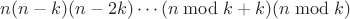 $n(n-k)(n-2k)\cdots(n\bmod k+k)(n\bmod k)$