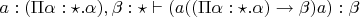 $a:(\Pi \alpha:\star.\alpha),\beta:\star\vdash (a((\Pi\alpha:\star.\alpha)\to \beta)a):\beta$