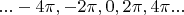 $...-4\pi, -2\pi, 0, 2\pi, 4\pi...$