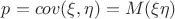 $p=cov(\xi,\eta)=M{(\xi\eta)}$