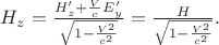 $H_z=\frac{H&rsquo;_z+\frac{V}{c}E&rsquo;_y}{\sqrt{1-\frac{V^2}{c^2}}}=\frac{H}{\sqrt{1-\frac{V^2}{c^2}}}.$