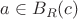 $a \in B_R(c)$