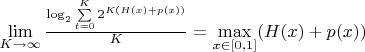 $\lim\limits_{K\to\infty }\frac{\log_2 \sum\limits_{t=0}^K 2^{K(H(x)+p(x))}}{K}=\max\limits_{x \in [0,1]}( H(x)+p(x))$