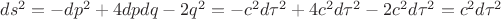 $ds^2=-dp^2+4dpdq-2q^2=-c^2d\tau^2+4c^2d\tau^2-2c^2d\tau^2=c^2d\tau^2$