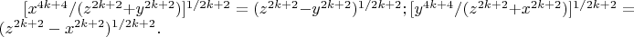 $[x^{4k + 4}/(z^{2k + 2} + y^{2k + 2})]^{1/{2k + 2}}=(z^{2k + 2} - y^{2k + 2})^{1/{2k + 2}};  [y^{4k + 4}/(z^{2k + 2} + x^{2k + 2})]^{1/{2k + 2}} =(z^{2k + 2} - x^{2k + 2})^{1/{2k + 2}}.$
