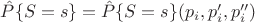 $\hat P\{S=s\} = \hat P\{S=s\} (p_i, p'_i, p''_i)$ $\hat P\{S=s\} = \hat P\{S=s\} (p_i, p'_i, p''_i)$