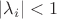 $|\lambda_i|<1$