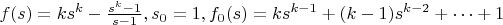 $f(s)=ks^k-\frac{s^k-1}{s-1},s_0=1,f_0(s)=ks^{k-1}+(k-1)s^{k-2}+\dots+1$