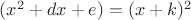 $(x^2+dx+e)=(x+k)^2$
