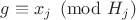 $g \equiv x_j \pmod {H_j}$