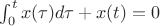 $\int^t_0 x(\tau) d\tau + x(t)=0$