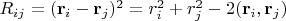 $R_{ij}=(\mathbf{r}_i-\mathbf{r}_j)^2=r_i^2+r_j^2-2(\mathbf{r}_i,\mathbf{r}_j)$