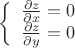 $\left\{\begin{array}{cc} \frac{\partial z}{\partial x}=0 & \;  \\ \frac{\partial z}{\partial y}=0 & \;  \end{array}\right$