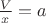 $\frac{V}{x}=a$