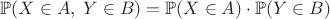 $\mathbb{P}  (X\in A,\;Y\in B) = \mathbb {P} (X\in A)\cdot \mathbb {P} (Y\in B)$
