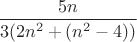 $\dfrac{5n}{3(2n^2+(n^2-4))}$