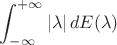 $\displaystyle\int_{-\infty}^{+\infty}|\lambda|\,dE(\lambda)$ $\displaystyle\int_{-\infty}^{+\infty}|\lambda|\,dE(\lambda)$
