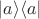 $\vert a\rangle\langle a\vert$