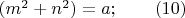 $(m^2+n^2)=a; \qquad (10)$