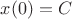 $x(0)=C$