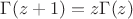 $\Gamma(z+1) = z\Gamma(z)$
