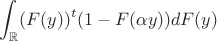 $$
\int_{\mathbb{R}} (F(y))^t (1 - F(\alpha y)) dF(y)
$$
