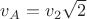 $v_A=v_2\sqrt{2}$