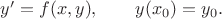 $
y'=f(x,y), \qquad     y(x_0)=y_0.\\$