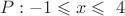 $$P:{-1\leqslant x\leqslant \ 4$$