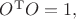 $O^{\mathrm{T}}O=1,$