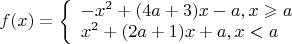 $f(x)=
\left\{ \begin{array}{l}
-x^2+(4a+3)x-a, x\geqslant a\\
x^2+(2a+1)x+a, x<a
\end{array} \right.
$