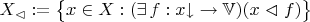 $X_\vartriangleleft:=\bigl\{x\in X:(\exists\,f:x{\downarrow}\to\mathbb V)(x\vartriangleleft f)\bigr\}$