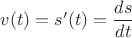 $v(t)=s'(t)=\dfrac{ds}{dt}$