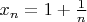 $x_n=1+\frac{1}{n}$
