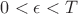 $0<\epsilon<T$