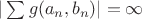 $|\sum g(a_n, b_n)|=\infty$