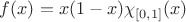 $f(x)=x(1-x) \chi_{[0,1]}(x)$