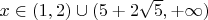 $x \in (1, 2) \cup (5 + 2\sqrt{5} , + \infty )$