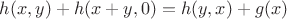 $h(x, y) + h(x + y, 0) = h(y, x) + g(x)$