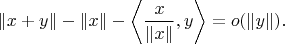 $$\|x+y\| - \|x\| -\left\langle \frac{x}{\|x\|},y\right\rangle = o(\|y\|).$$
