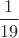 $\dfrac{1}{19}$