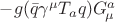 $-g(\bar{q}\gamma^\mu T_a q)G^a_{\!\mu}$