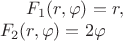 $F_1(r,\varphi)=r,\\
F_2(r,\varphi)=2\varphi$