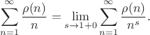 $$\sum_{n=1}^{\infty}\frac{\rho(n)}{n}=\lim_{s\to1+0}\sum_{n=1}^{\infty}\frac{\rho(n)}{n^s}.$$